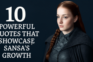Quotes that showcased Sansa’s growth