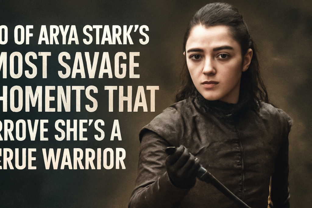 Arya Stark’s most savage moments