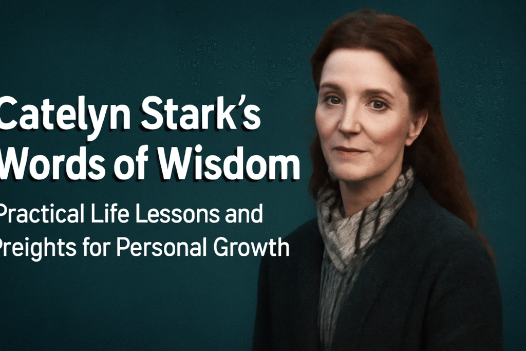 Catelyn Stark’s words of wisdom
