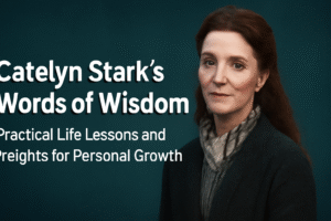 Catelyn Stark’s words of wisdom