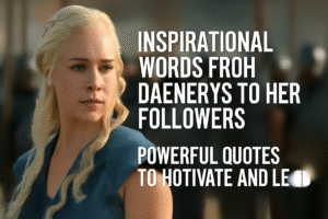 Inspirational words from Daenerys to her followers