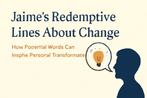 Jaime’s redemptive lines about change