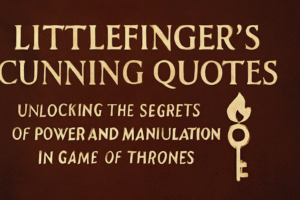Littlefinger's Cunning Quotes: Unlocking the Secrets of Power and Manipulation in Game of Thrones, featuring a vintage parchment background with the title and key flame icon.