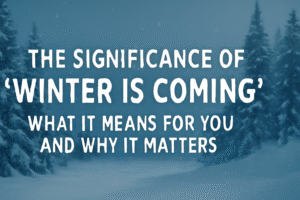 The significance of “Winter is coming”