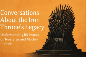 Conversations about the Iron Throne’s legacy
