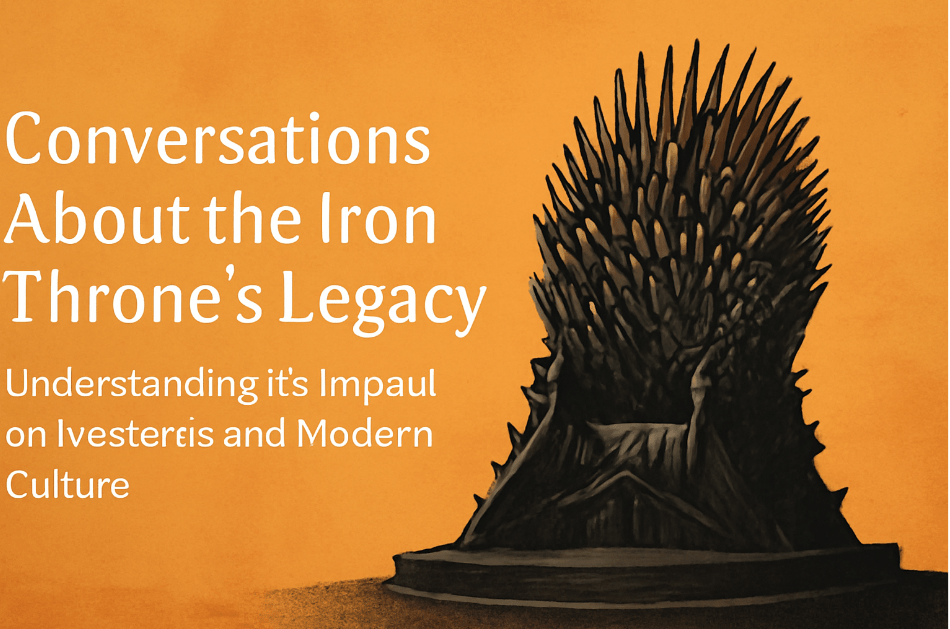 Conversations about the Iron Throne’s legacy