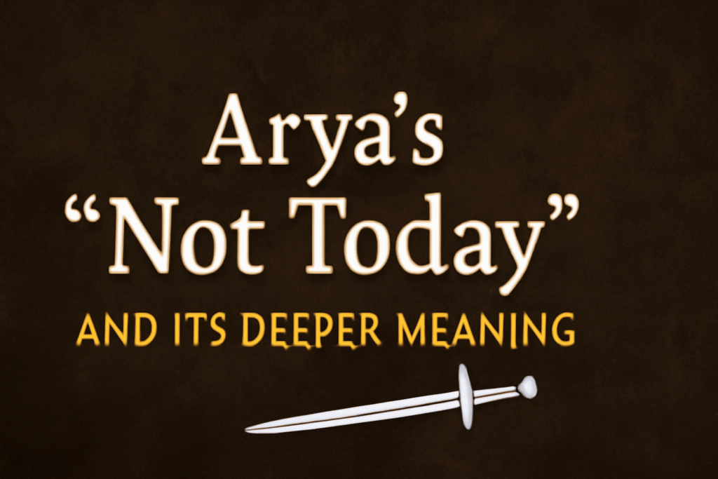 Arya’s “Not today” and its deeper meaning
