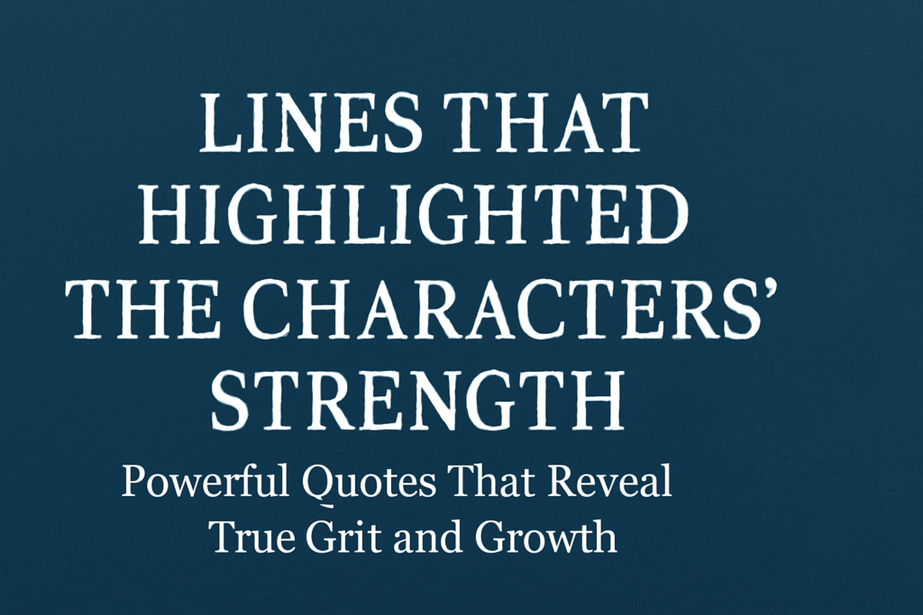Lines that highlighted the characters’ strength