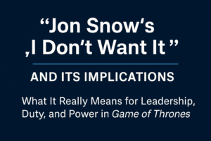 Jon Snow’s “I don’t want it” and its implications