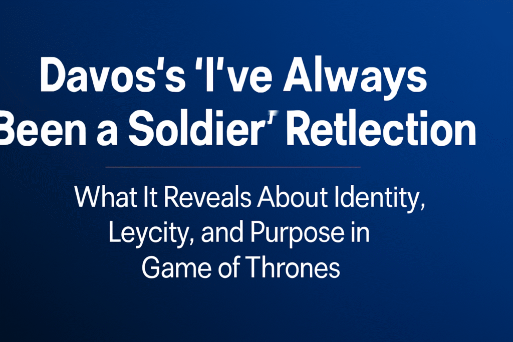 Davos’s “I’ve always been a soldier” reflection