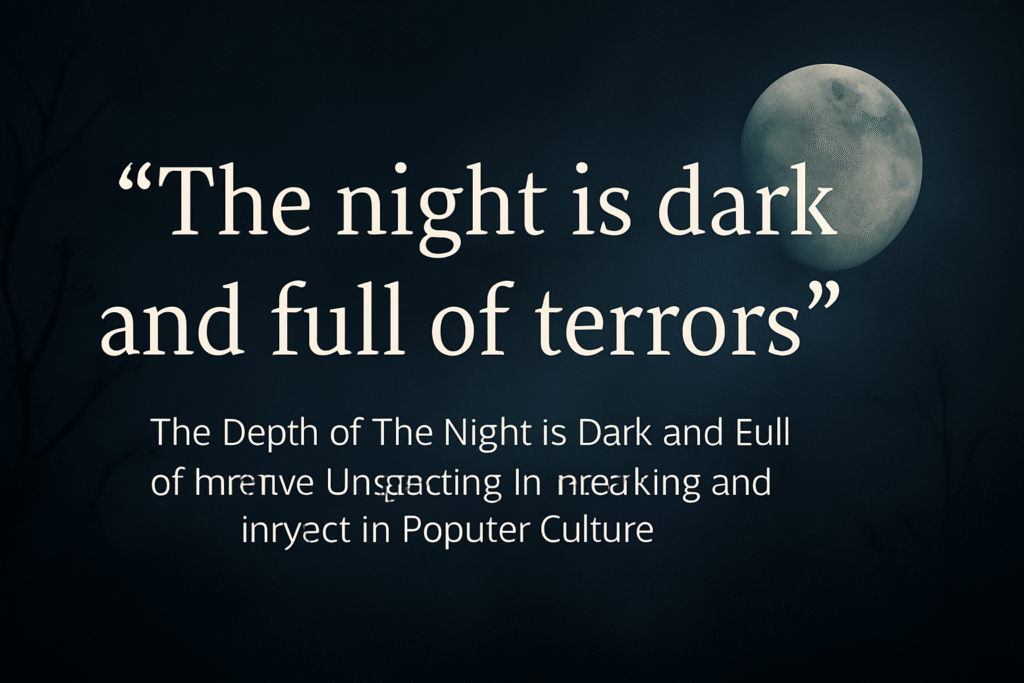The depth of “The night is dark and full of terrors”