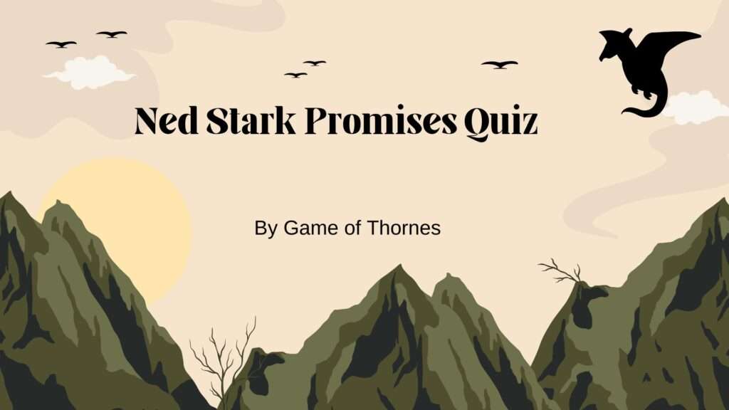 Ned Stark Promises Quiz