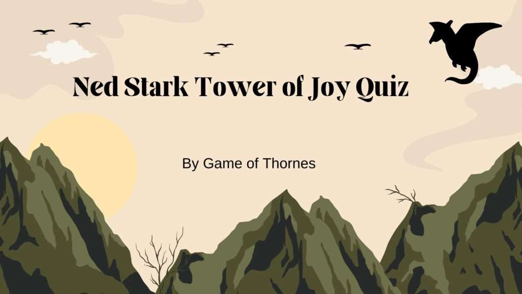 Ned Stark Tower of Joy Quiz