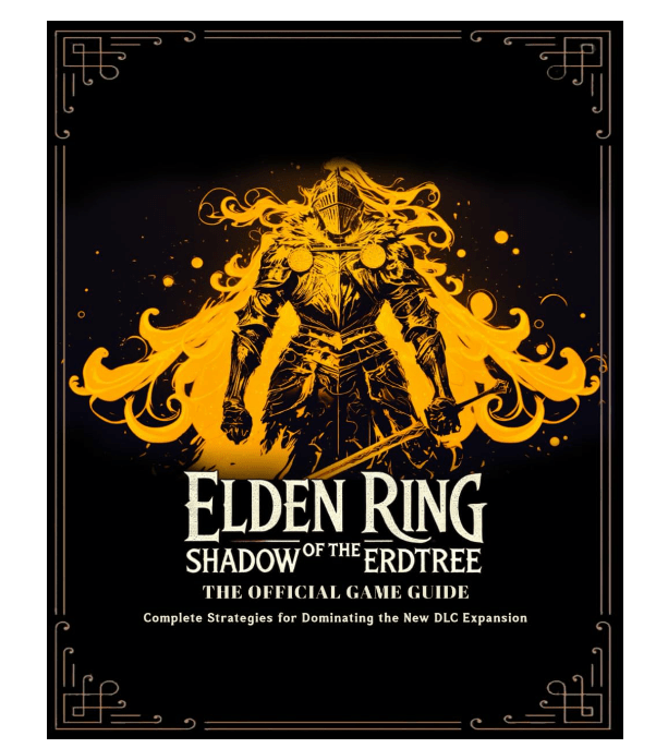 Elden Ring: Shadow Of The Erdtree - The Official Game Guide: Complete Strategies for Dominating the New DLC Expansion (Vol.3 Shadow Of The ErdTree) 