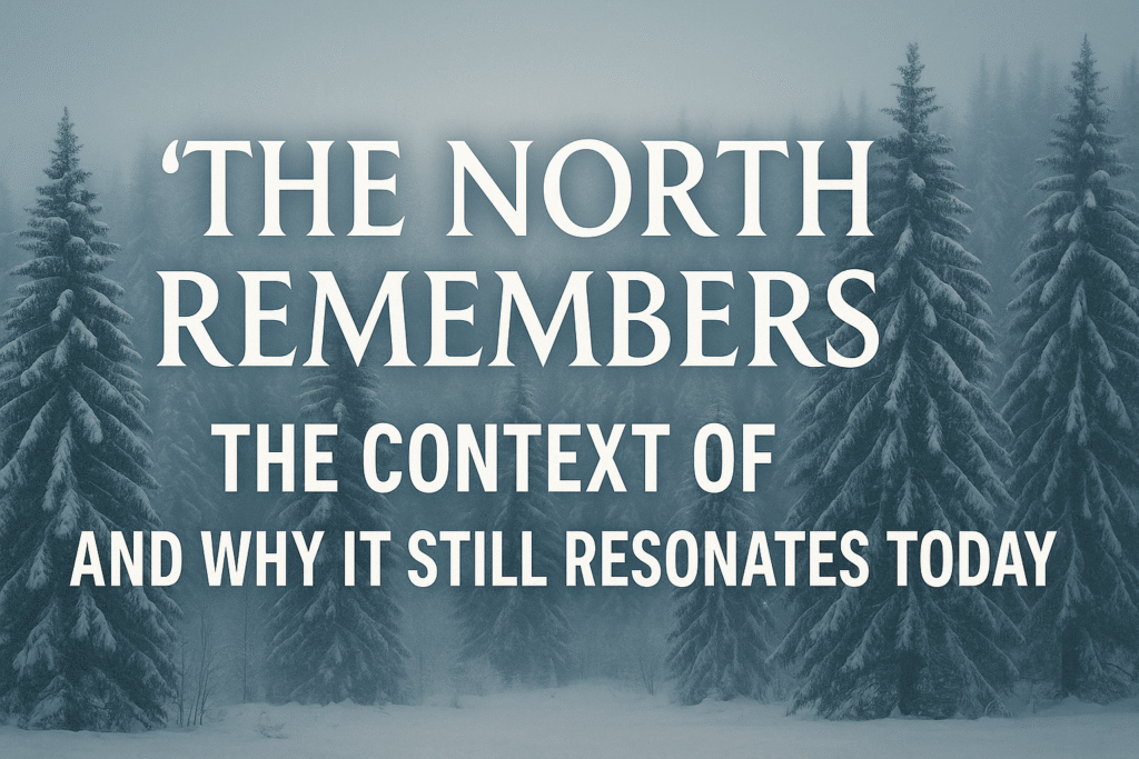 The context of “The North remembers”