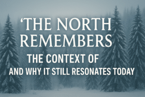 The context of “The North remembers”