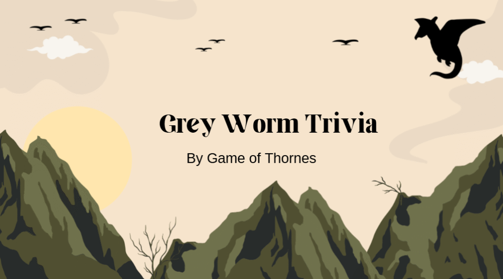 Grey Worm Trivia