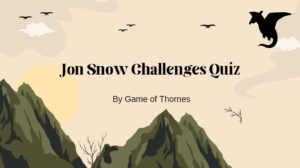 Jon Snow Challenges Quiz